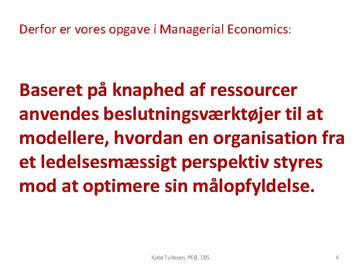 Derfor er vores opgave i Managerial Economics: Baseret på knaphed af ressourcer anvendes beslutningsværktøjer