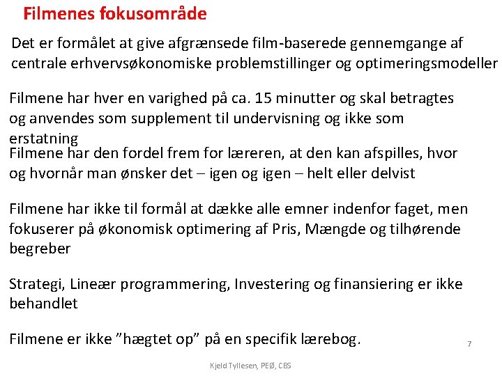 Filmenes fokusområde Det er formålet at give afgrænsede film-baserede gennemgange af centrale erhvervsøkonomiske problemstillinger