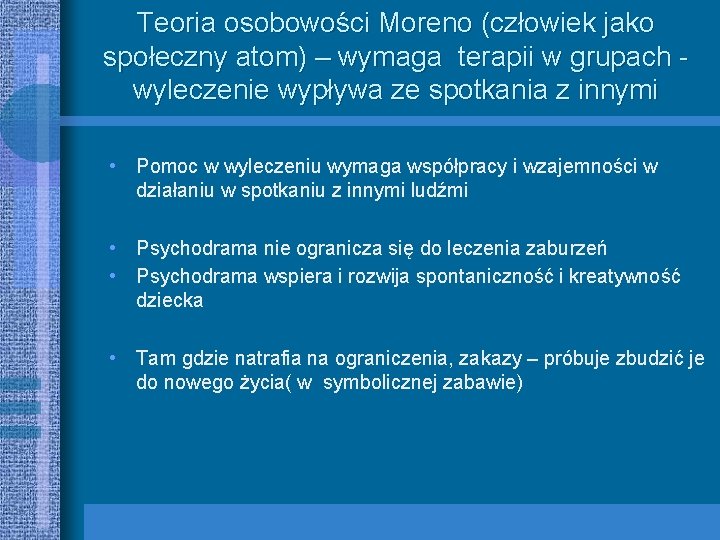 Teoria osobowości Moreno (człowiek jako społeczny atom) – wymaga terapii w grupach wyleczenie wypływa