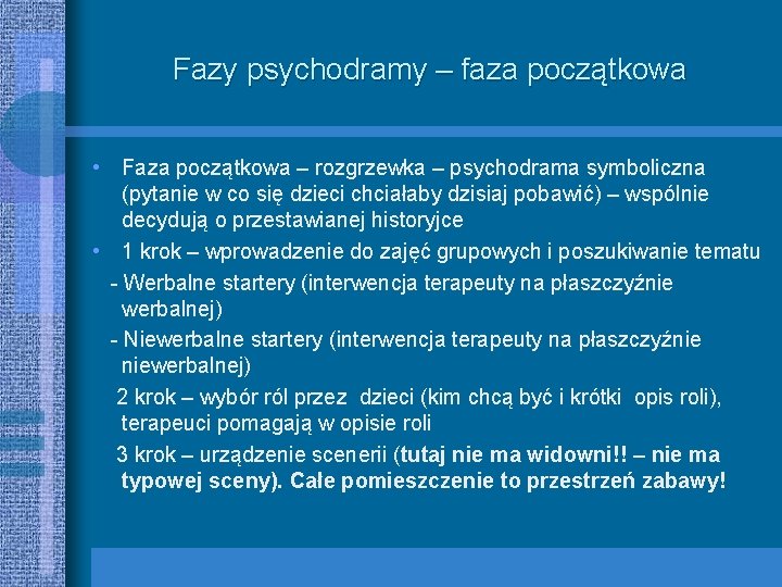 Fazy psychodramy – faza początkowa • Faza początkowa – rozgrzewka – psychodrama symboliczna (pytanie