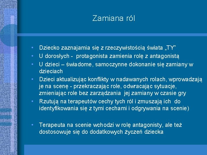 Zamiana ról • Dziecko zaznajamia się z rzeczywistością świata „TY” • U dorosłych -