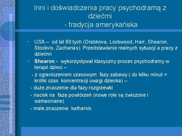 Inni i doświadczenia pracy psychodramą z dziećmi - tradycja amerykańska • USA – od