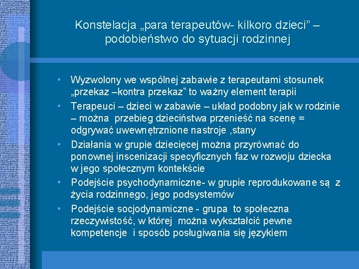 Konstelacja „para terapeutów- kilkoro dzieci” – podobieństwo do sytuacji rodzinnej • Wyzwolony we wspólnej