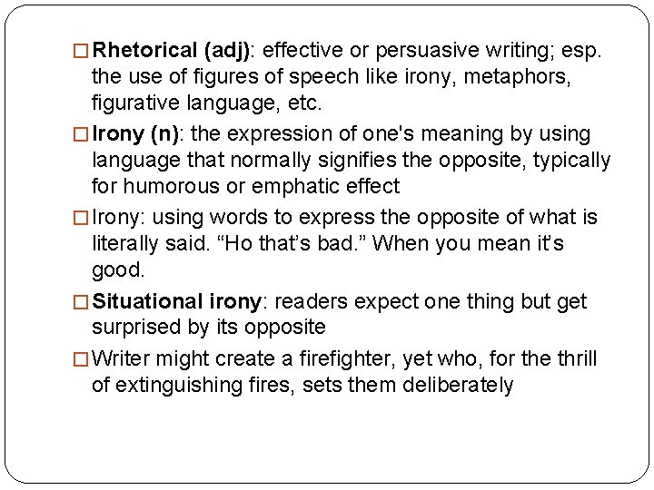 � Rhetorical (adj): effective or persuasive writing; esp. the use of figures of speech