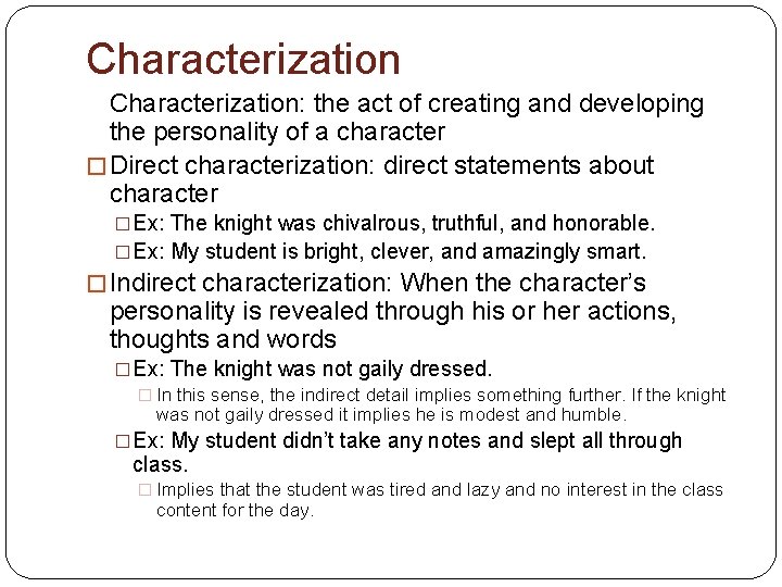 Characterization: the act of creating and developing the personality of a character � Direct