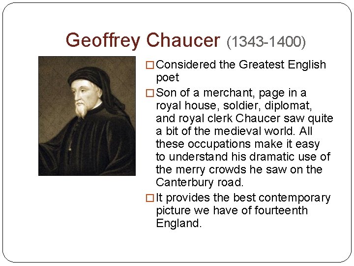 Geoffrey Chaucer (1343 -1400) � Considered the Greatest English poet � Son of a