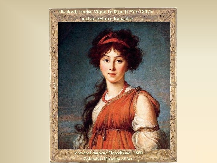 Elisabeth Louise Vigée Le Brun (1755 -1842) artiste peintre française Varvara Ivanovna Narychkine ,
