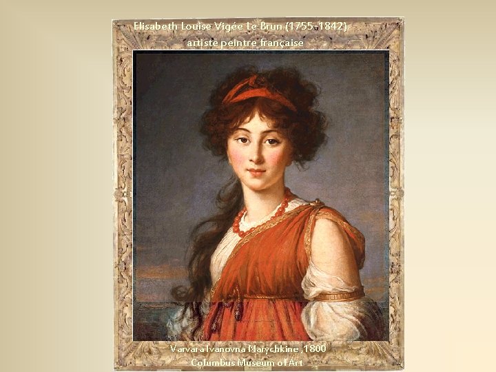 Elisabeth Louise Vigée Le Brun (1755 -1842) artiste peintre française Varvara Ivanovna Narychkine ,