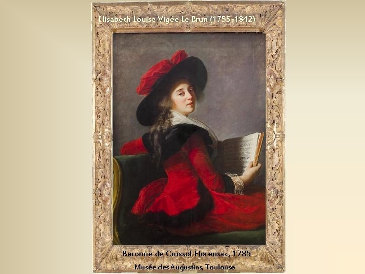 Elisabeth Louise Vigée Le Brun (1755 -1842) Baronne de Crussol Florensac, 1785 Musée des