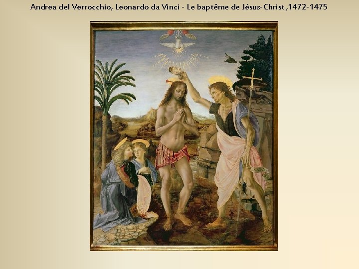 Andrea del Verrocchio, Leonardo da Vinci - Le baptême de Jésus-Christ , 1472 -1475
