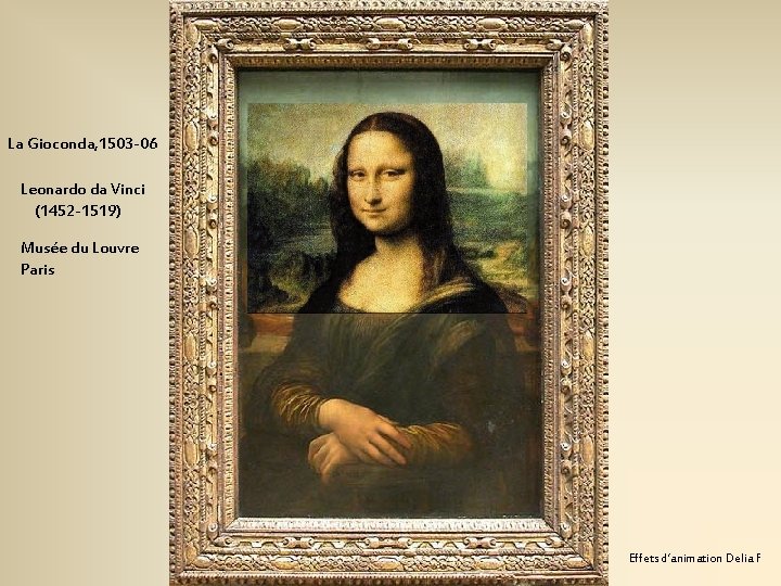 La Gioconda, 1503 -06 Leonardo da Vinci (1452 -1519) Musée du Louvre Paris Effets