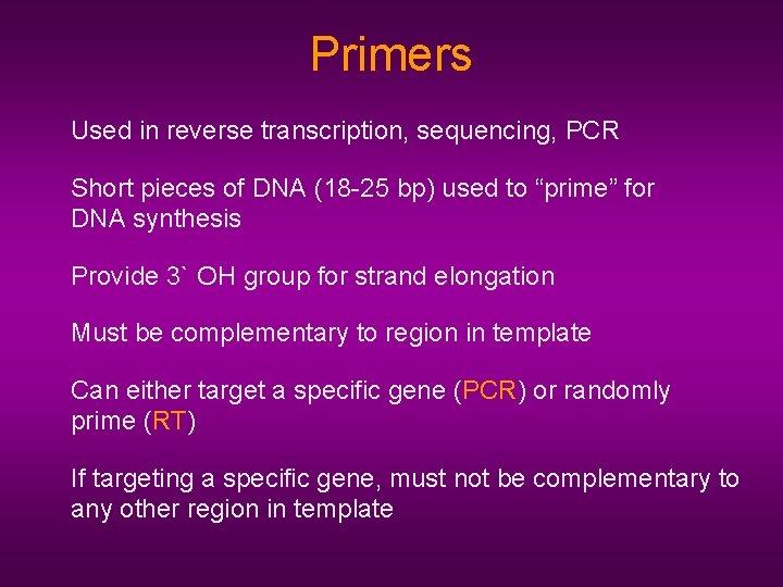 Primers Used in reverse transcription, sequencing, PCR Short pieces of DNA (18 -25 bp)