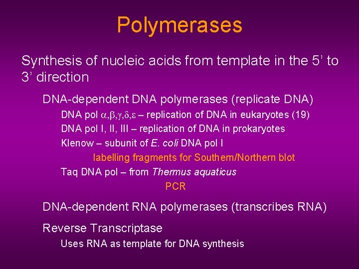 Polymerases Synthesis of nucleic acids from template in the 5’ to 3’ direction DNA-dependent