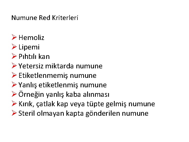 Numune Red Kriterleri Ø Hemoliz Ø Lipemi Ø Pıhtılı kan Ø Yetersiz miktarda numune