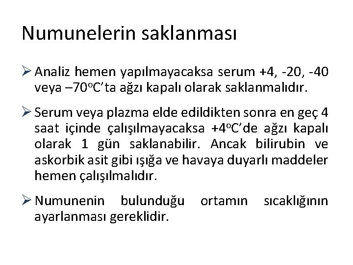 Numunelerin saklanması Ø Analiz hemen yapılmayacaksa serum +4, -20, -40 veya – 70 o.