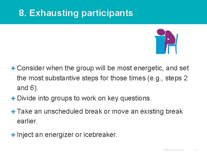 8. Exhausting participants ✚ Consider when the group will be most energetic, and set