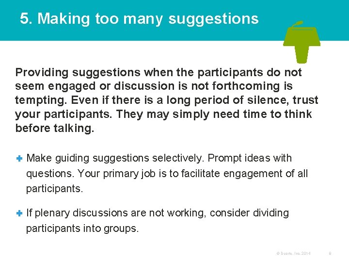 5. Making too many suggestions Providing suggestions when the participants do not seem engaged
