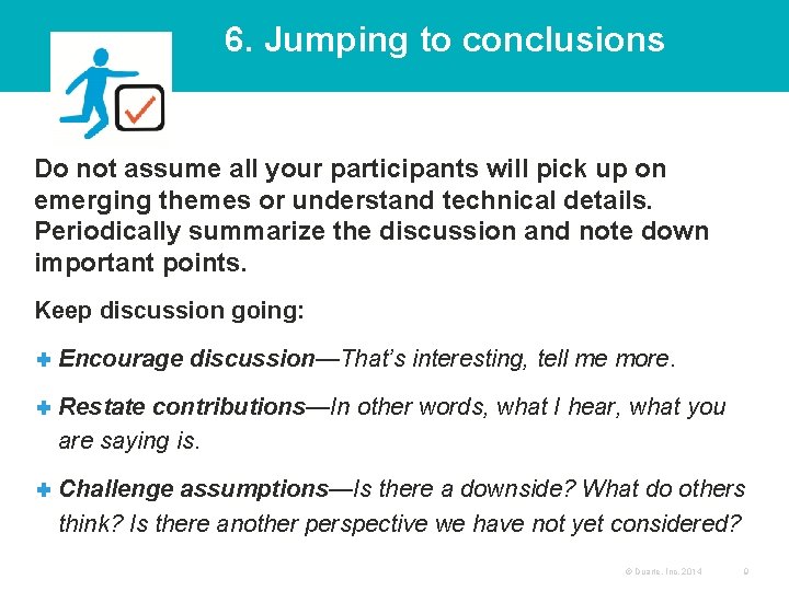 6. Jumping to conclusions Do not assume all your participants will pick up on