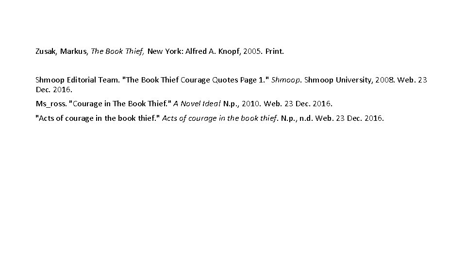 Zusak, Markus, The Book Thief, New York: Alfred A. Knopf, 2005. Print. Shmoop Editorial