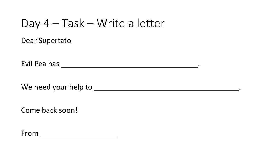 Day 4 – Task – Write a letter Dear Supertato Evil Pea has _________________.