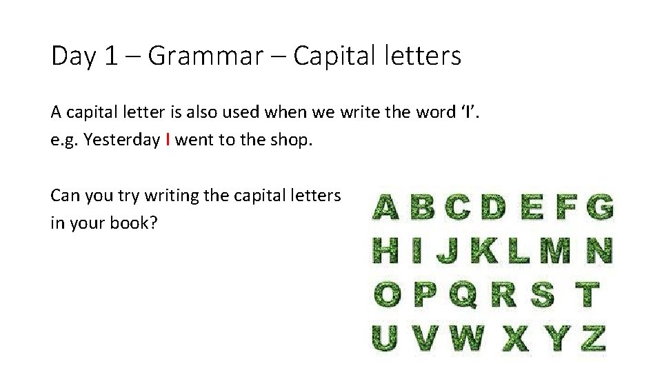 Day 1 – Grammar – Capital letters A capital letter is also used when