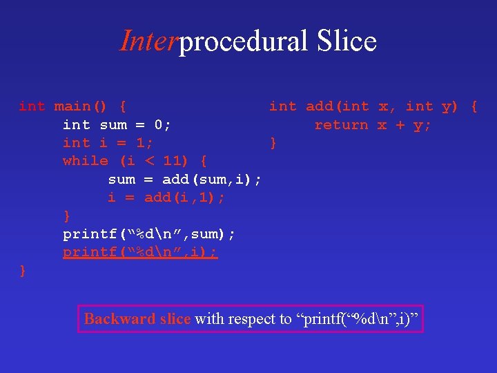 Interprocedural Slice int main() { int add(int x, int y) { int sum =