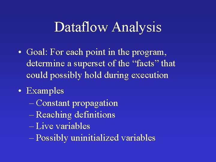 Dataflow Analysis • Goal: For each point in the program, determine a superset of