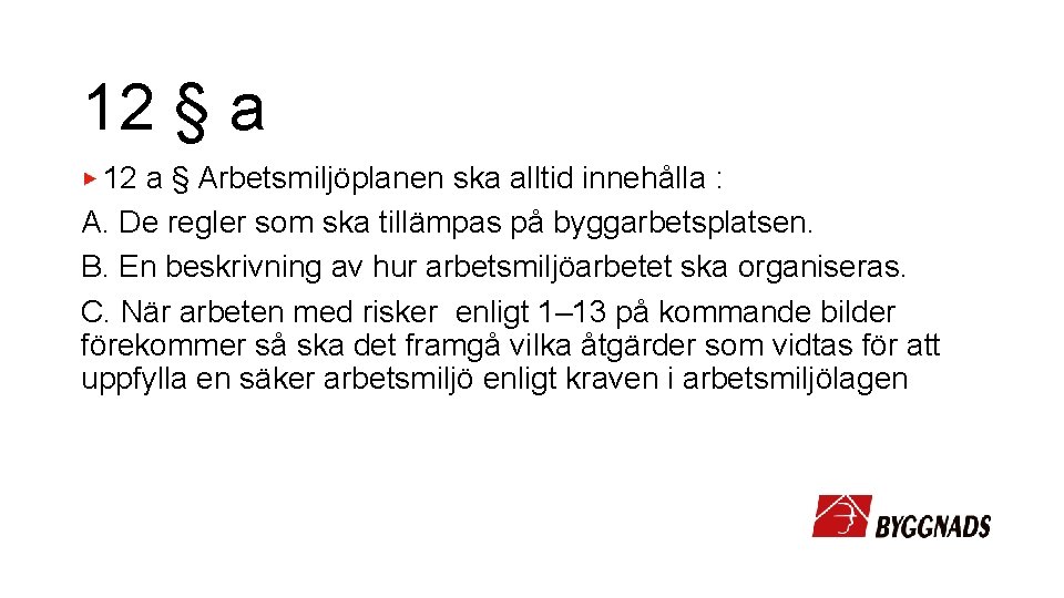 12 § a 12 a § Arbetsmiljöplanen ska alltid innehålla : A. De regler