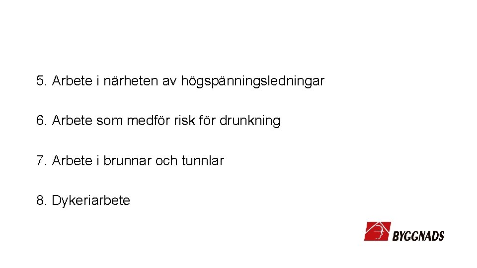 5. Arbete i närheten av högspänningsledningar 6. Arbete som medför risk för drunkning 7.