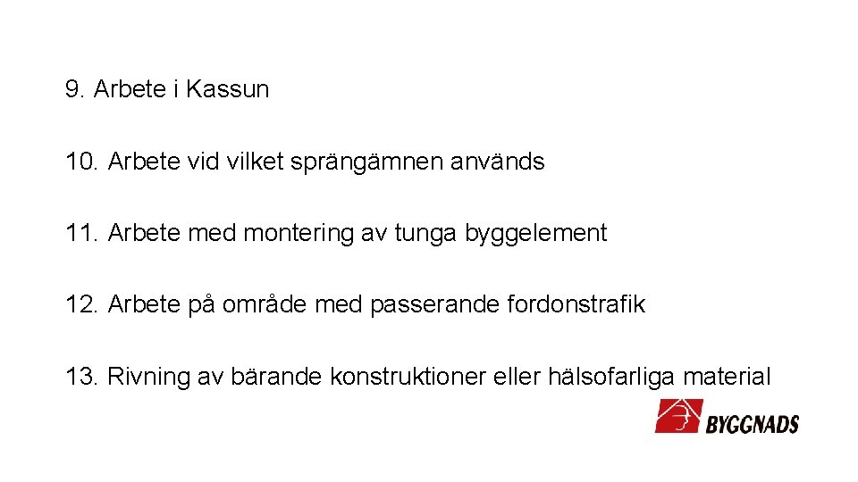 9. Arbete i Kassun 10. Arbete vid vilket sprängämnen används 11. Arbete med montering