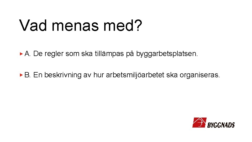 Vad menas med? A. De regler som ska tillämpas på byggarbetsplatsen. B. En beskrivning