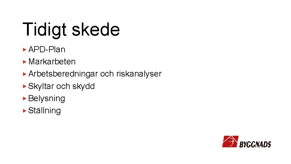 Tidigt skede APD-Plan Markarbeten Arbetsberedningar och riskanalyser Skyltar och skydd Belysning Ställning 