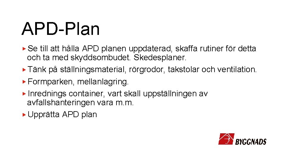 APD-Plan Se till att hålla APD planen uppdaterad, skaffa rutiner för detta och ta