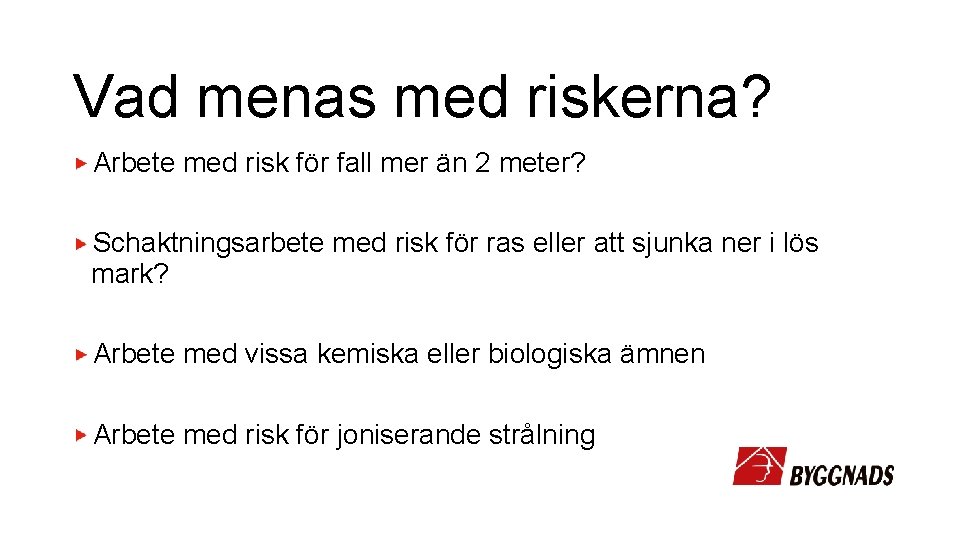 Vad menas med riskerna? Arbete med risk för fall mer än 2 meter? Schaktningsarbete