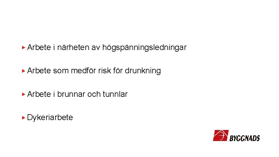 Arbete i närheten av högspänningsledningar Arbete som medför risk för drunkning Arbete i brunnar