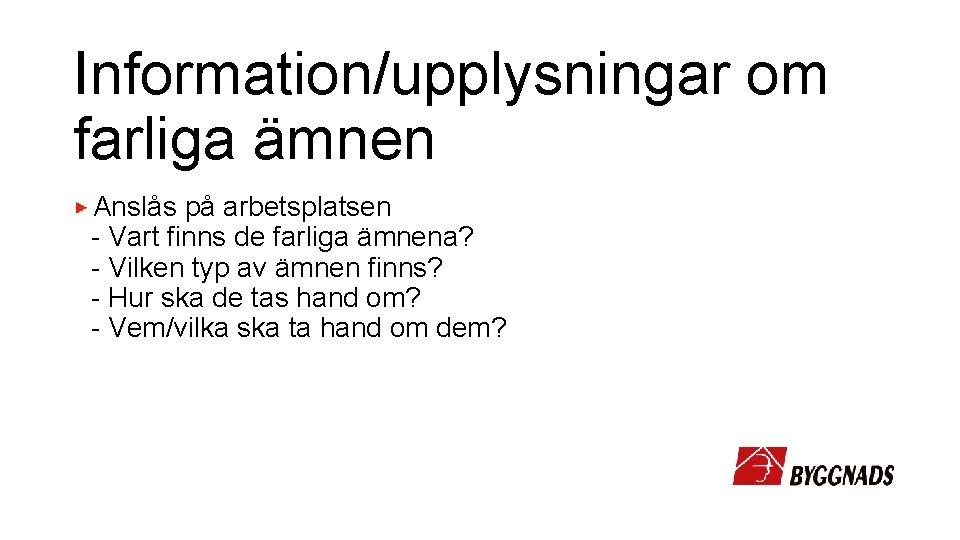 Information/upplysningar om farliga ämnen Anslås på arbetsplatsen - Vart finns de farliga ämnena? -