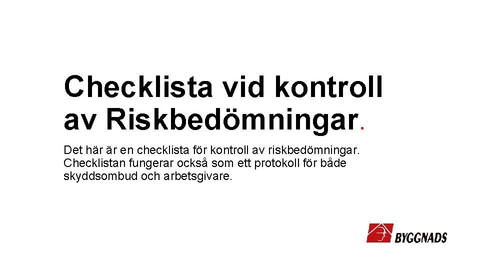 Checklista vid kontroll av Riskbedömningar. Det här är en checklista för kontroll av riskbedömningar.