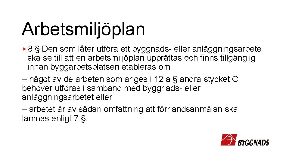 Arbetsmiljöplan 8 § Den som låter utföra ett byggnads- eller anläggningsarbete ska se till