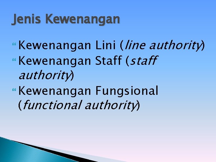 Jenis Kewenangan Lini (line authority) Kewenangan Staff (staff authority) Kewenangan Fungsional (functional authority) Kewenangan