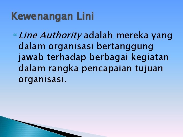 Kewenangan Lini Line Authority adalah mereka yang dalam organisasi bertanggung jawab terhadap berbagai kegiatan