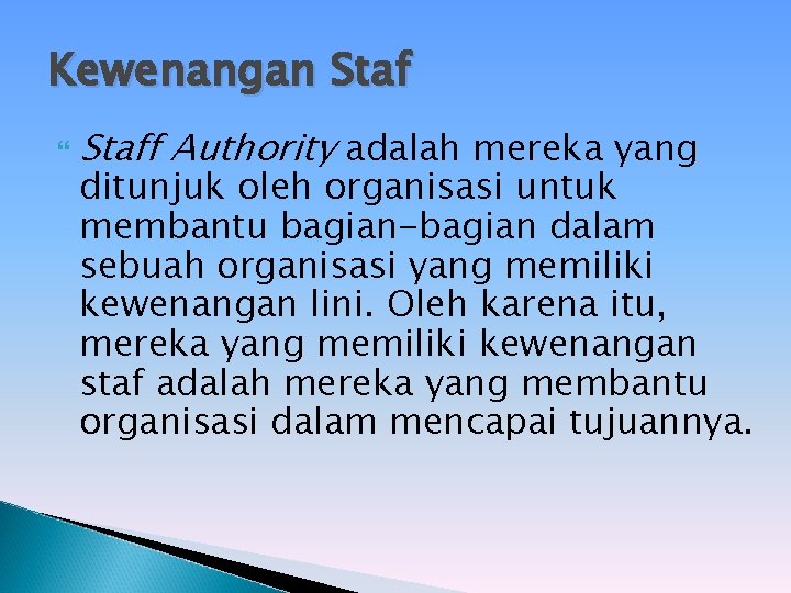 Kewenangan Staff Authority adalah mereka yang ditunjuk oleh organisasi untuk membantu bagian-bagian dalam sebuah