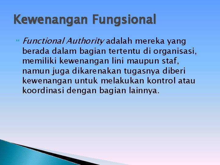 Kewenangan Fungsional Functional Authority adalah mereka yang berada dalam bagian tertentu di organisasi, memiliki