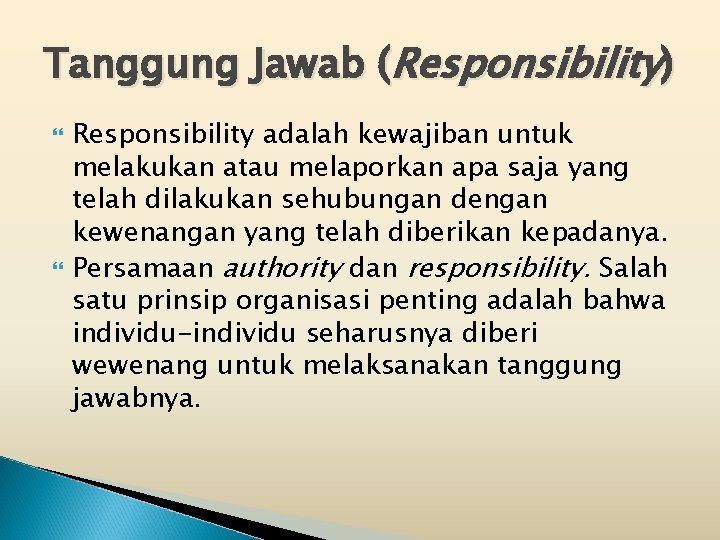 Tanggung Jawab (Responsibility) Responsibility adalah kewajiban untuk melakukan atau melaporkan apa saja yang telah