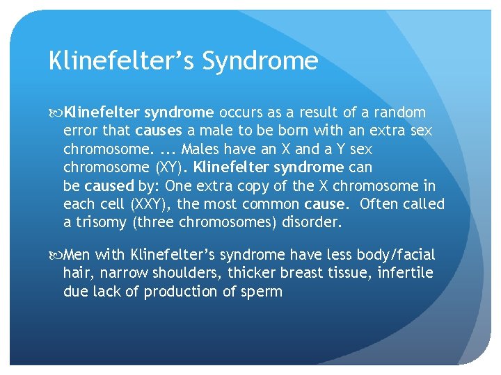 Klinefelter’s Syndrome Klinefelter syndrome occurs as a result of a random error that causes