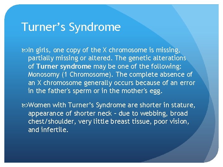 Turner’s Syndrome In girls, one copy of the X chromosome is missing, partially missing