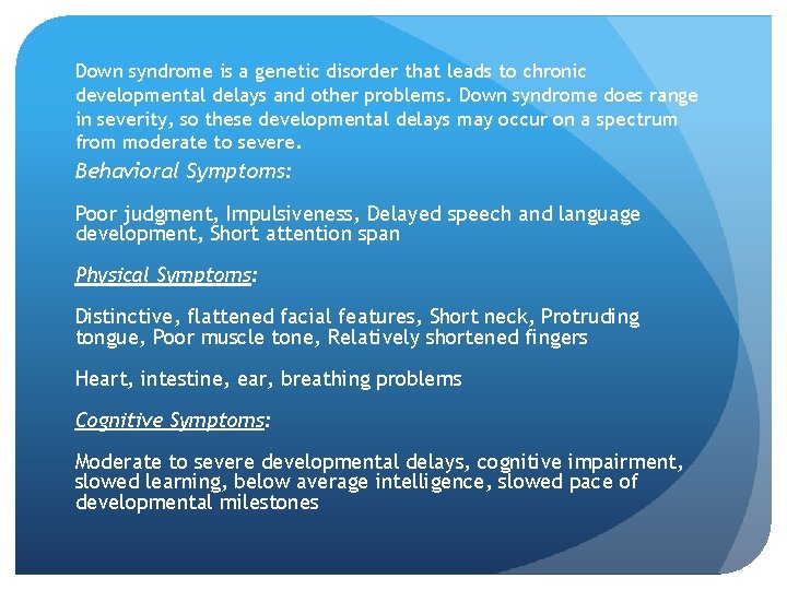Down syndrome is a genetic disorder that leads to chronic developmental delays and other