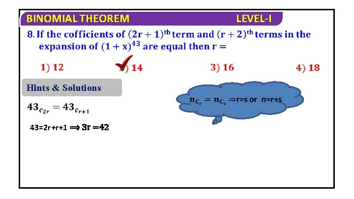 BINOMIAL THEOREM Hints & Solutions 43=2 r+r+1 ⟹ 3 r =42 LEVEL-I 