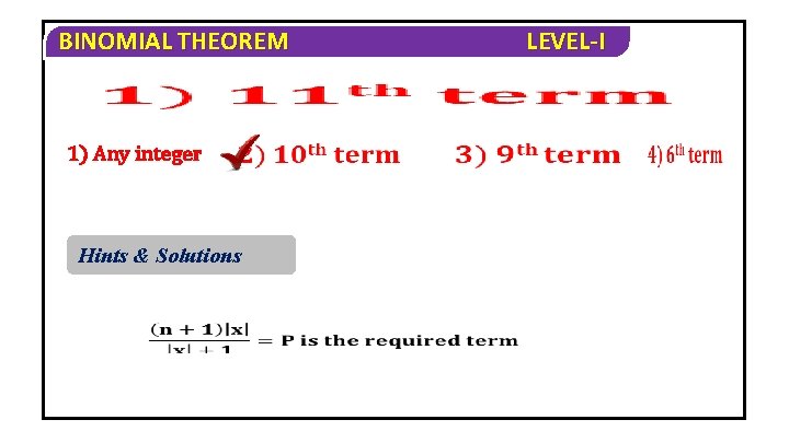 BINOMIAL THEOREM 1) Any integer Hints & Solutions LEVEL-I 