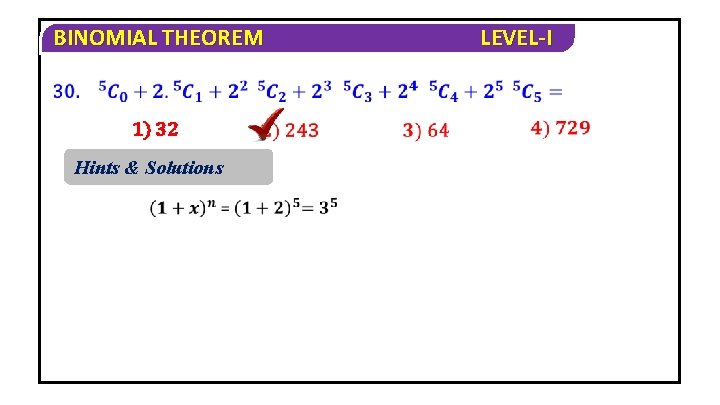 BINOMIAL THEOREM 1) 32 Hints & Solutions LEVEL-I 