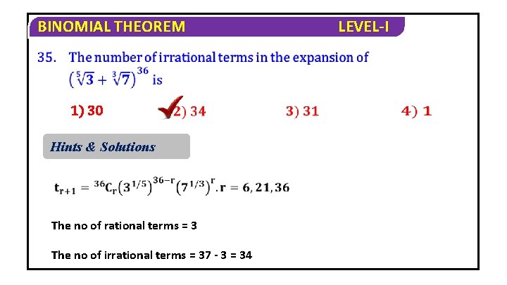 BINOMIAL THEOREM 1) 30 Hints & Solutions The no of rational terms = 3